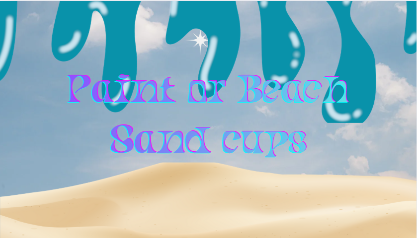 Paint or Beach Sand cups